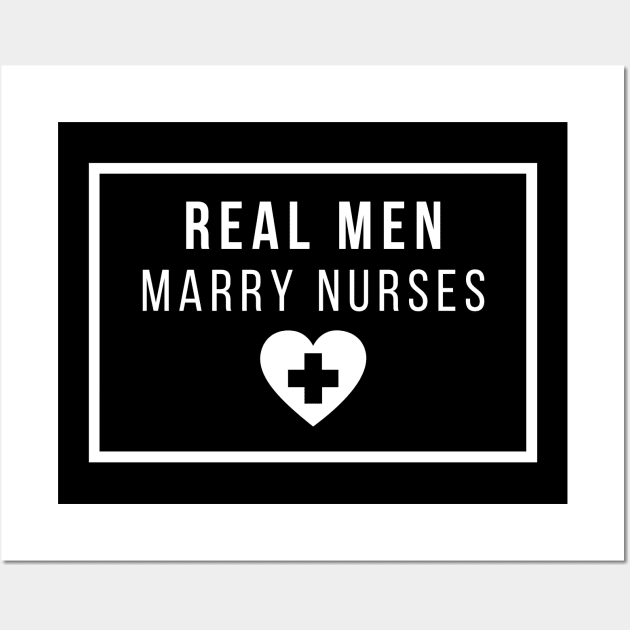 Real Men Marry Nurses White Text Design Wall Art by BlueLightDesign